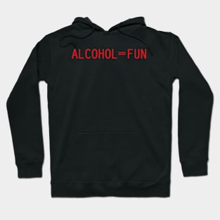 Alcohol = Fun Hoodie